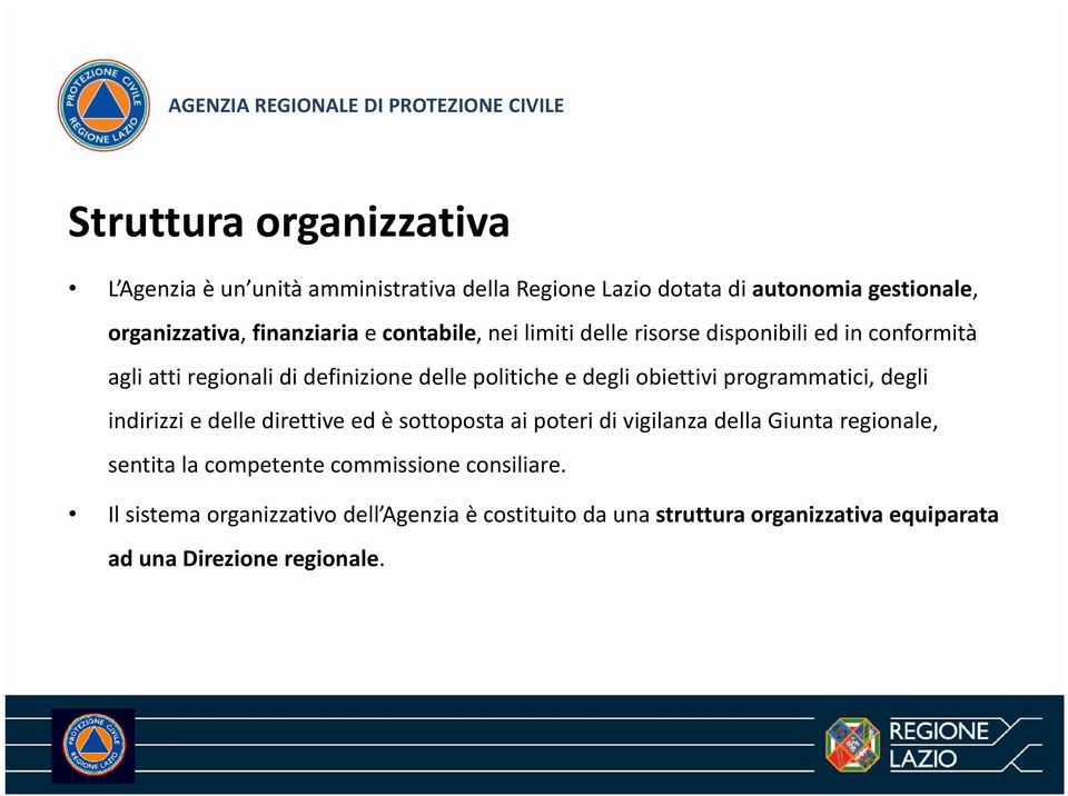 politiche e degli obiettivi programmatici, degli indirizzi e delle direttive ed è sottoposta ai poteri di vigilanza della Giunta regionale, sentita