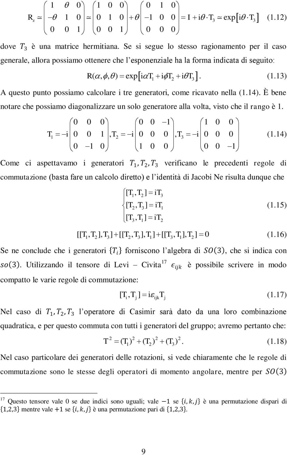 13) 1 3 A questo punto possiamo calcolare i tre generatori, come ricavato nella (1.14). È bene notare che possiamo diagonalizzare un solo generatore alla volta, visto che il rango è 1.