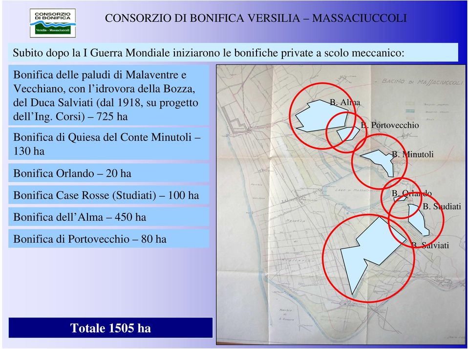 Corsi) 725 ha Bonifica di Quiesa del Conte Minutoli 130 ha B. Alma B. Portovecchio B.