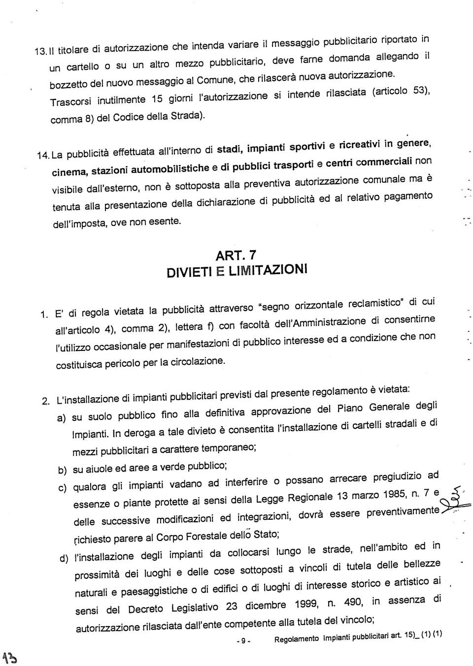 11 titolare di autorizzazione che intenda variare il messaggio pubblicitario riportato in dell imposta, ove non esente. bozzetto del nuovo messaggio al Comune, che rilascerà nuova autorizzazione.