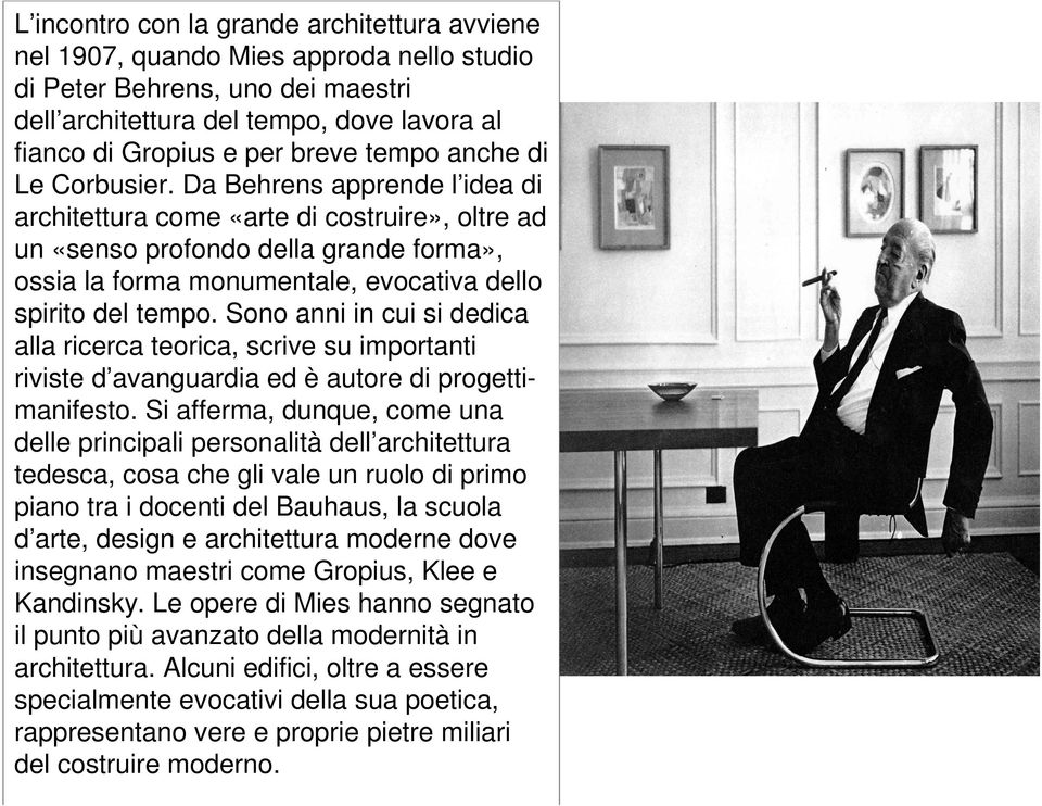 Da Behrens apprende l idea di architettura come «arte di costruire», oltre ad un «senso profondo della grande forma», ossia la forma monumentale, evocativa dello spirito del tempo.