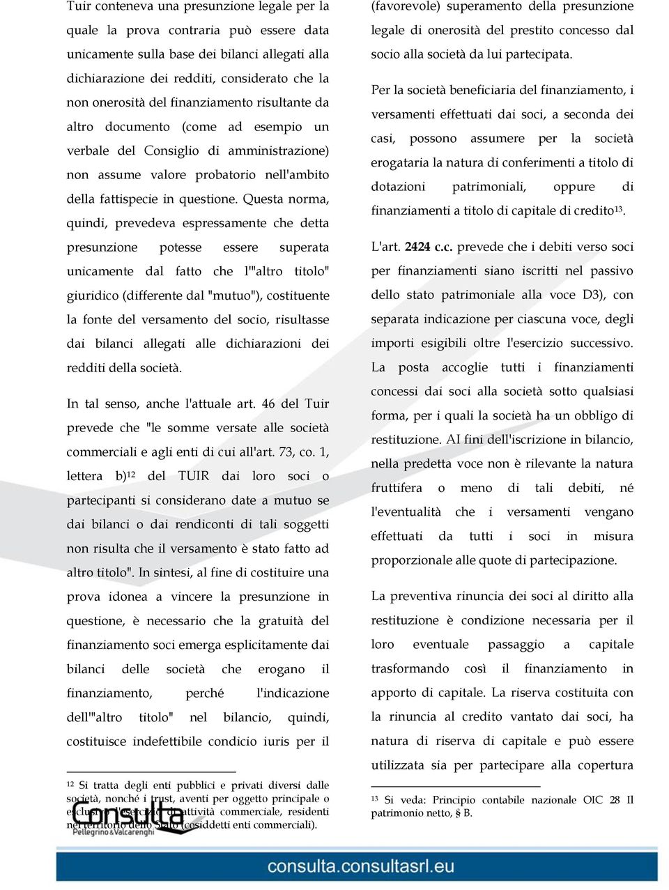 Questa norma, quindi, prevedeva espressamente che detta presunzione potesse essere superata unicamente dal fatto che l'"altro titolo" giuridico (differente dal "mutuo"), costituente la fonte del