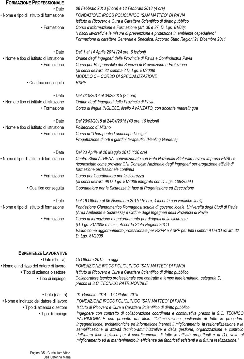 81/08): I rischi lavorativi e le misure di prevenzione e protezione in ambiente ospedaliero Formazione di carattere Generale e Specifica, Accordo Stato Regioni 21 Dicembre 2011 Qualifica conseguita