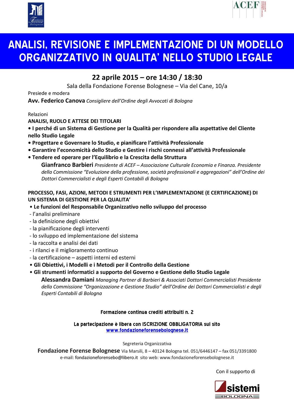 I perché di un Sistema di Gestione per la Qualità per rispondere alla aspettative del Cliente nello Studio Legale Progettare e Governare lo Studio, e pianificare l attività Professionale Garantire l