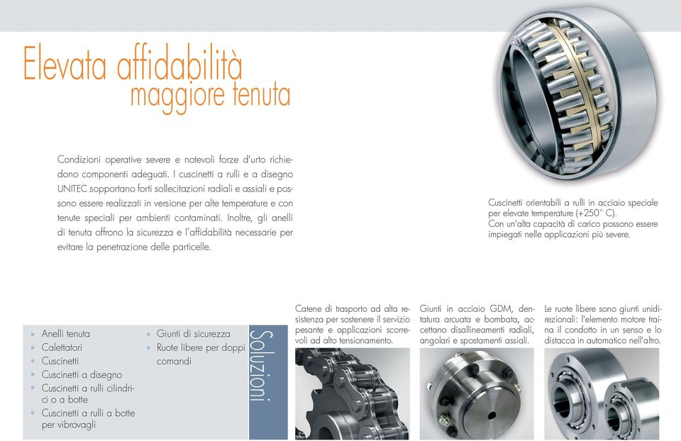 Inoltre, gli anelli di tenuta offrono la sicurezza e l affi dabilità necessarie per evitare la penetrazione delle particelle. orientabili a rulli in acciaio speciale per elevate temperature (+250 C).