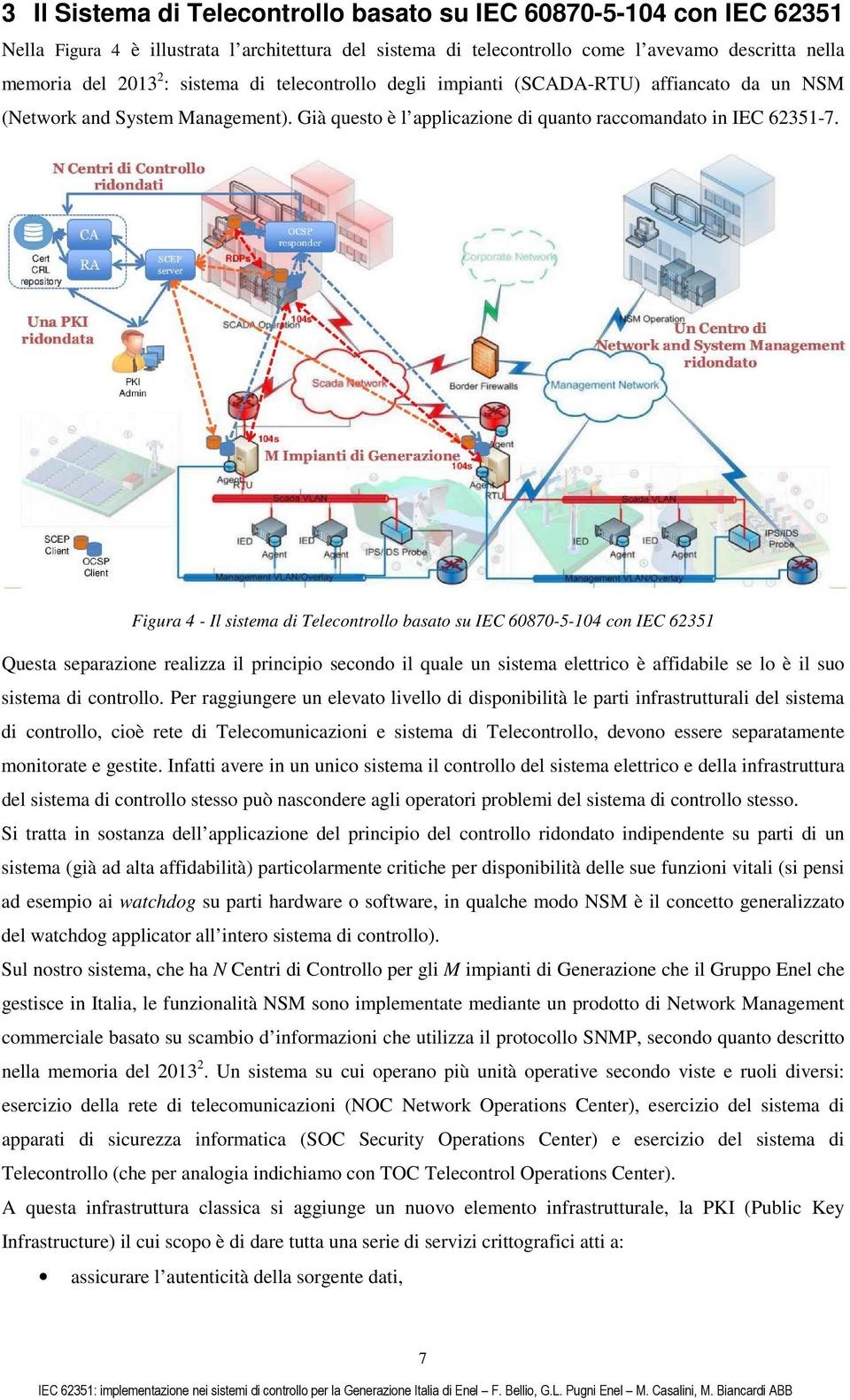 Figura 4 - Il sistema di Telecontrollo basato su IEC 60870-5-104 con IEC 62351 Questa separazione realizza il principio secondo il quale un sistema elettrico è affidabile se lo è il suo sistema di