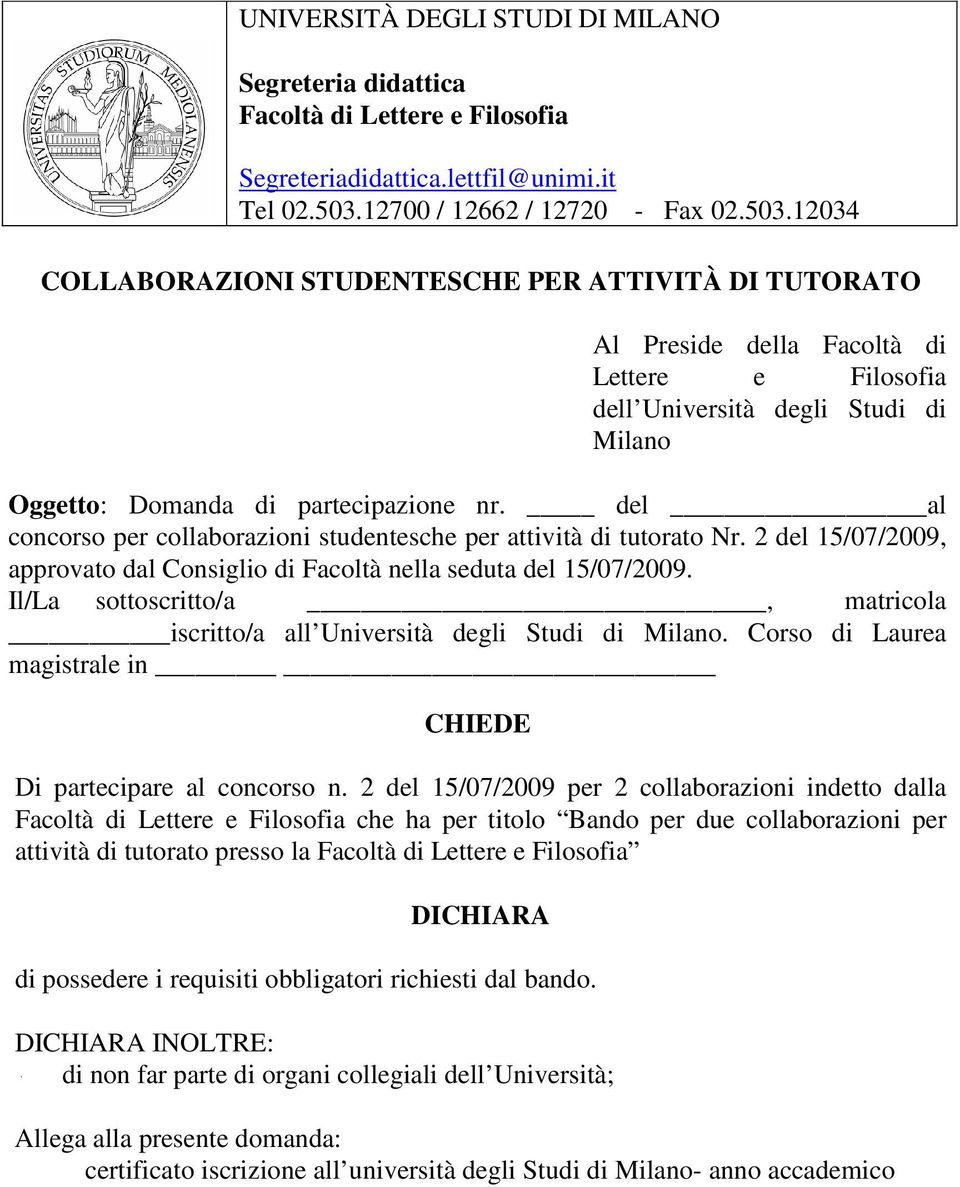 12034 COLLABORAZIONI STUDENTESCHE PER ATTIVITÀ DI TUTORATO Al Preside della Facoltà di Lettere e Filosofia dell Università degli Studi di Milano Oggetto: Domanda di partecipazione nr.