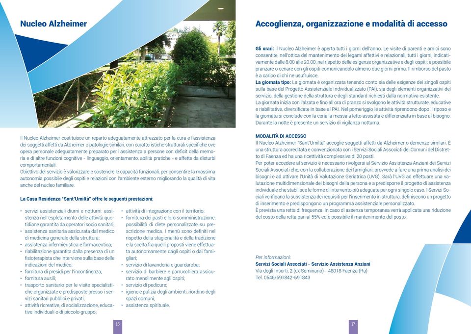 00, nel rispetto delle esigenze organizzative e degli ospiti; è possibile pranzare o cenare con gli ospiti comunicandolo almeno due giorni prima. Il rimborso del pasto è a carico di chi ne usufruisce.