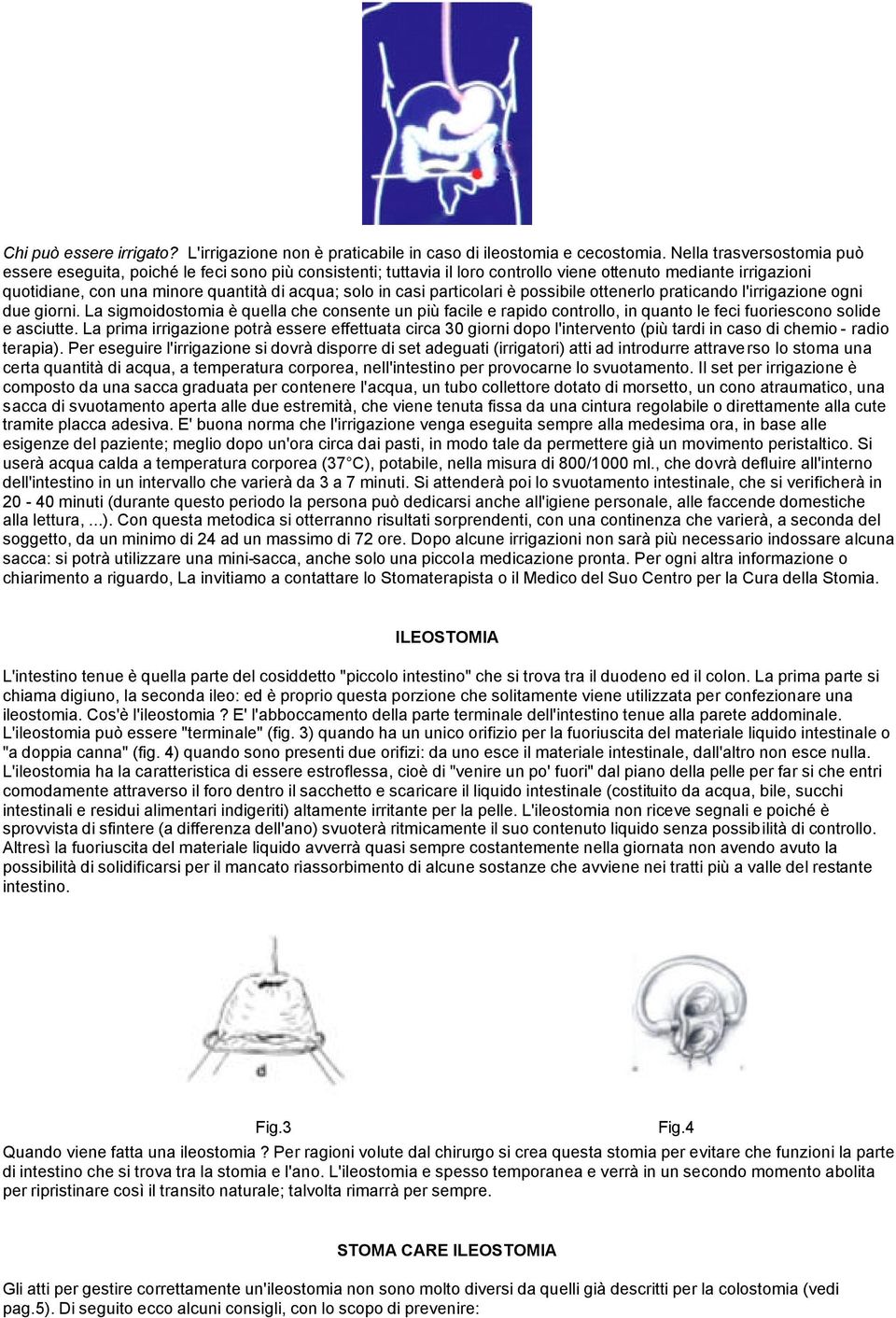 casi particolari è possibile ottenerlo praticando l'irrigazione ogni due giorni.