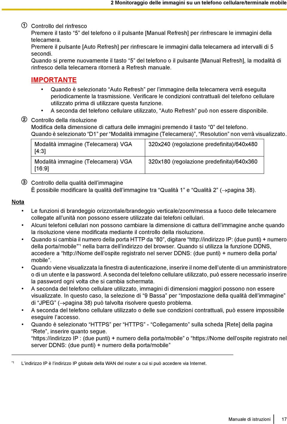 Quando si preme nuovamente il tasto 5 del telefono o il pulsante [Manual Refresh], la modalità di rinfresco della telecamera ritornerà a Refresh manuale.