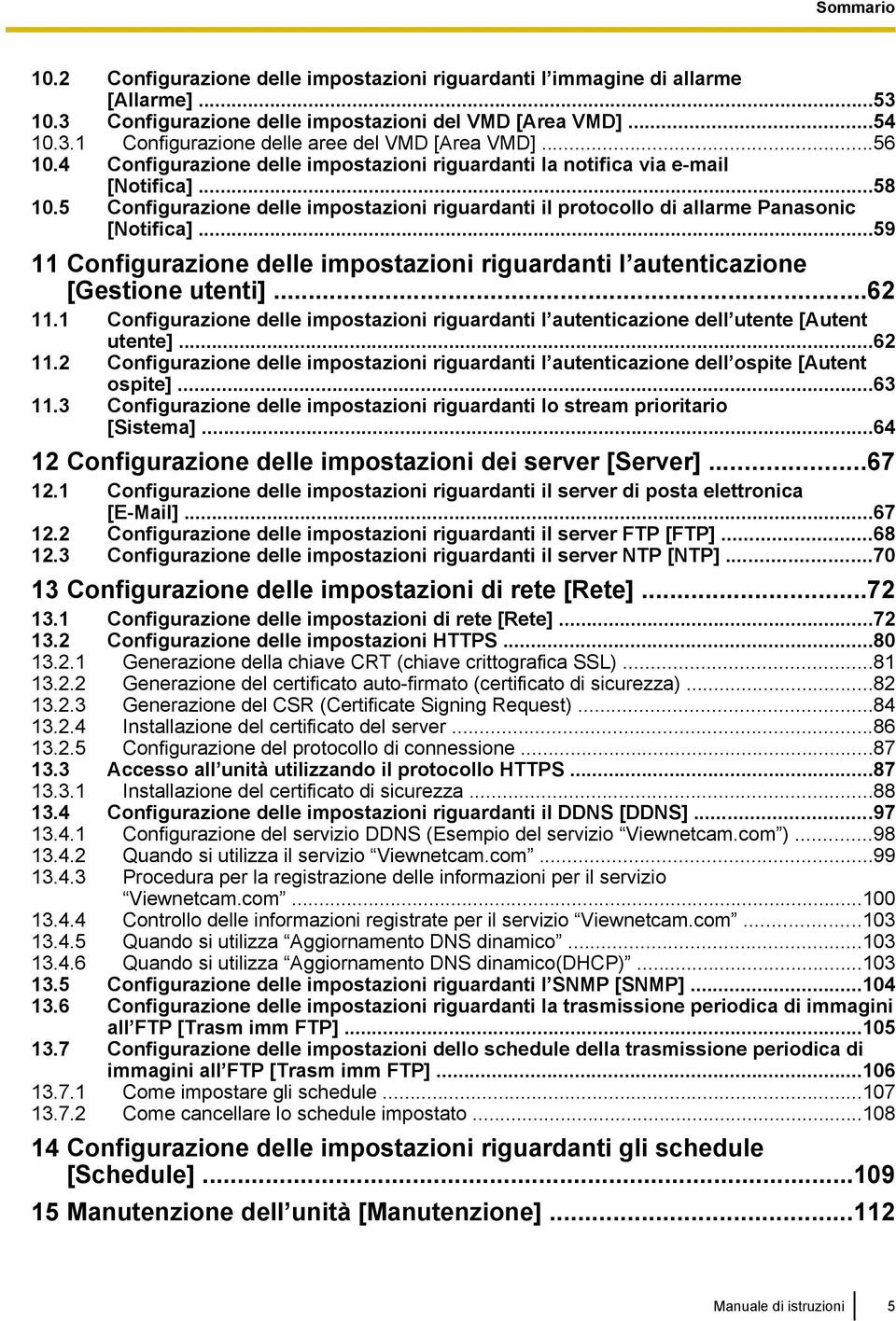 ..59 11 Configurazione delle impostazioni riguardanti l autenticazione [Gestione utenti]...62 11.1 Configurazione delle impostazioni riguardanti l autenticazione dell utente [Autent utente]...62 11.2 Configurazione delle impostazioni riguardanti l autenticazione dell ospite [Autent ospite].