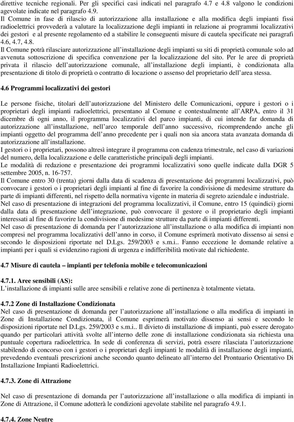 localizzativi dei gestori e al presente regolamento ed a stabilire le conseguenti misure di cautela specificate nei paragrafi 4.6, 4.7, 4.8.