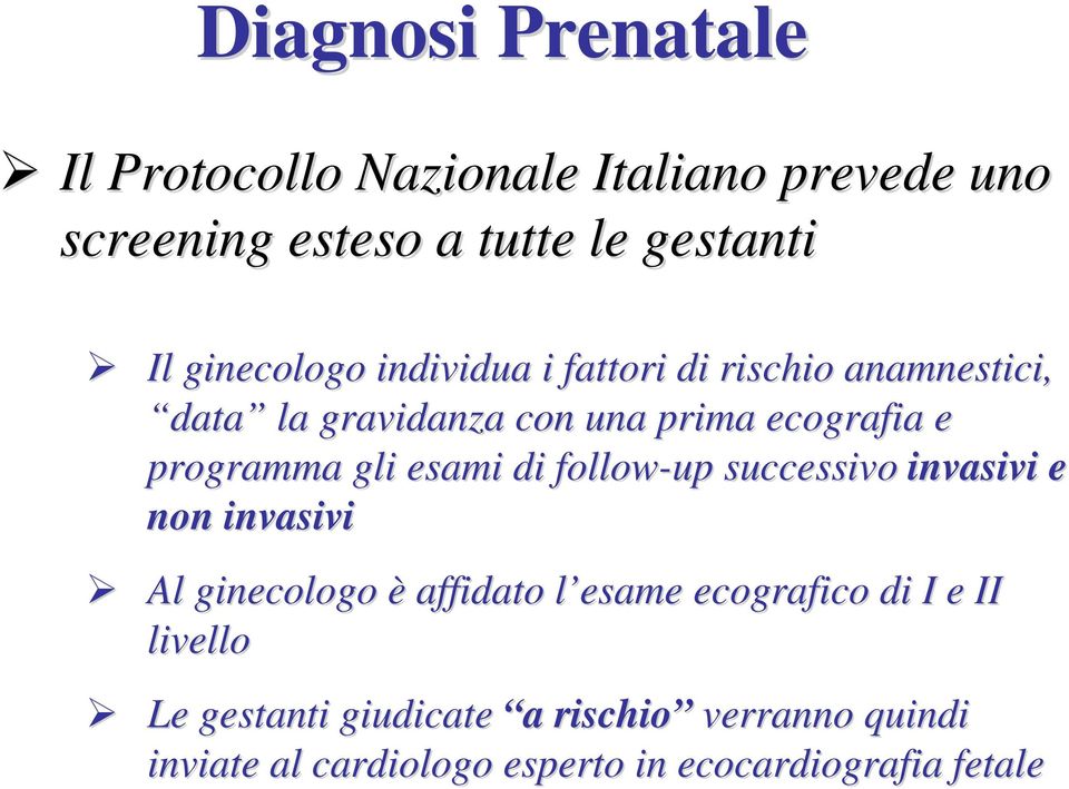 gli esami di follow-up successivo invasivi e non invasivi Al ginecologo è affidato l esame l ecografico di I e