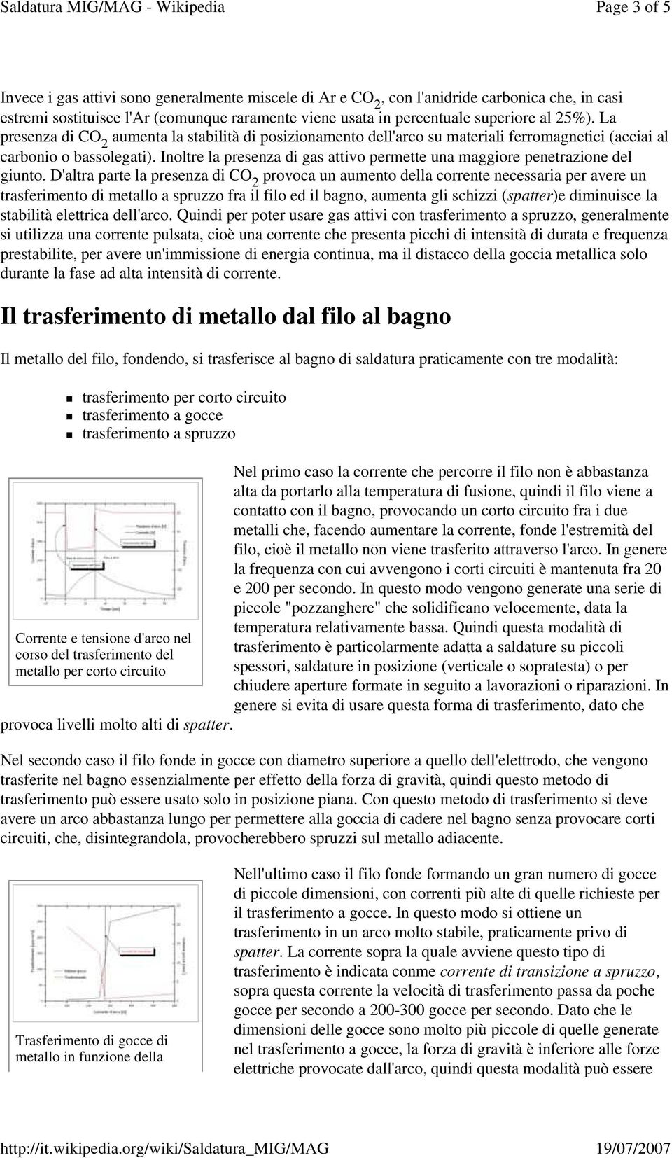 Inoltre la presenza di gas attivo permette una maggiore penetrazione del giunto.