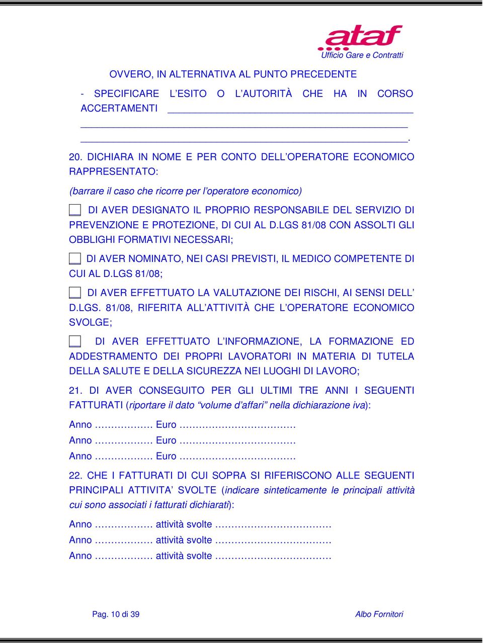 PROTEZIONE, DI CUI AL D.LGS 81/08 CON ASSOLTI GLI OBBLIGHI FORMATIVI NECESSARI; DI AVER NOMINATO, NEI CASI PREVISTI, IL MEDICO COMPETENTE DI CUI AL D.