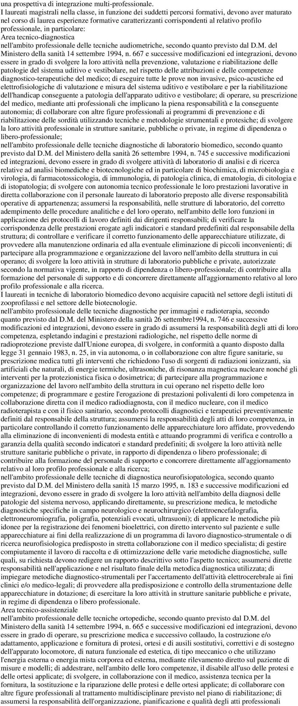 professionale, in particolare: Area tecnico-diagnostica nell'ambito professionale delle tecniche audiometriche, secondo quanto previsto dal D.M. del Ministero della sanità 14 settembre 1994, n.