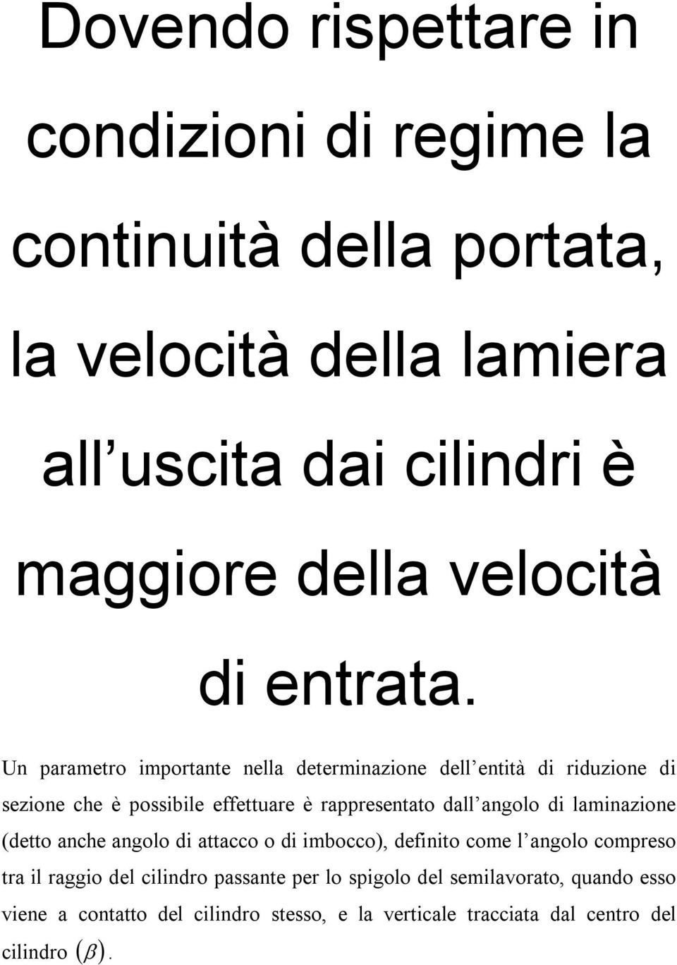 Un parametro importante nella determinazione dell entità di riduzione di sezione che è possibile effettuare è rappresentato dall angolo di