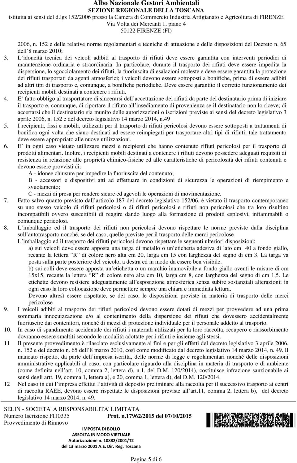 152 e delle relative norme regolamentari e tecniche di attuazione e delle disposizioni del Decreto n. 65 dell 8 marzo 2010; 3.