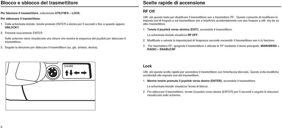 Sullo schermo viene visualizzata una chiave che mostra la sequenza del joystick per sbloccare il trasmettitore. 3. Seguite la direzione per sbloccare il trasmettitore (su, giù, sinistra, destra).