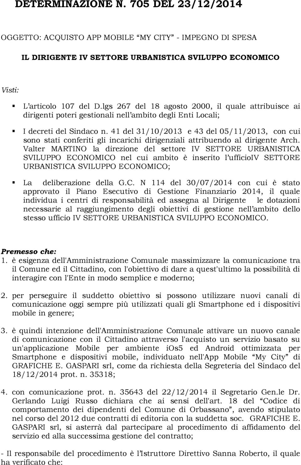 41 del 31/10/2013 e 43 del 05/11/2013, con cui sono stati conferiti gli incarichi dirigenziali attribuendo al dirigente Arch.