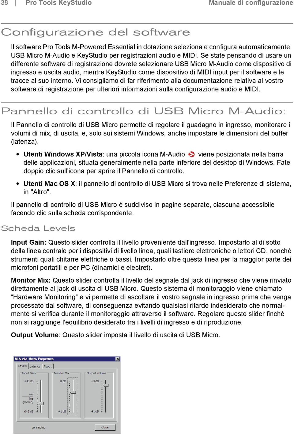 Se state pensando di usare un differente software di registrazione dovrete selezionare USB Micro M-Audio come dispositivo di ingresso e uscita audio, mentre KeyStudio come dispositivo di MIDI input