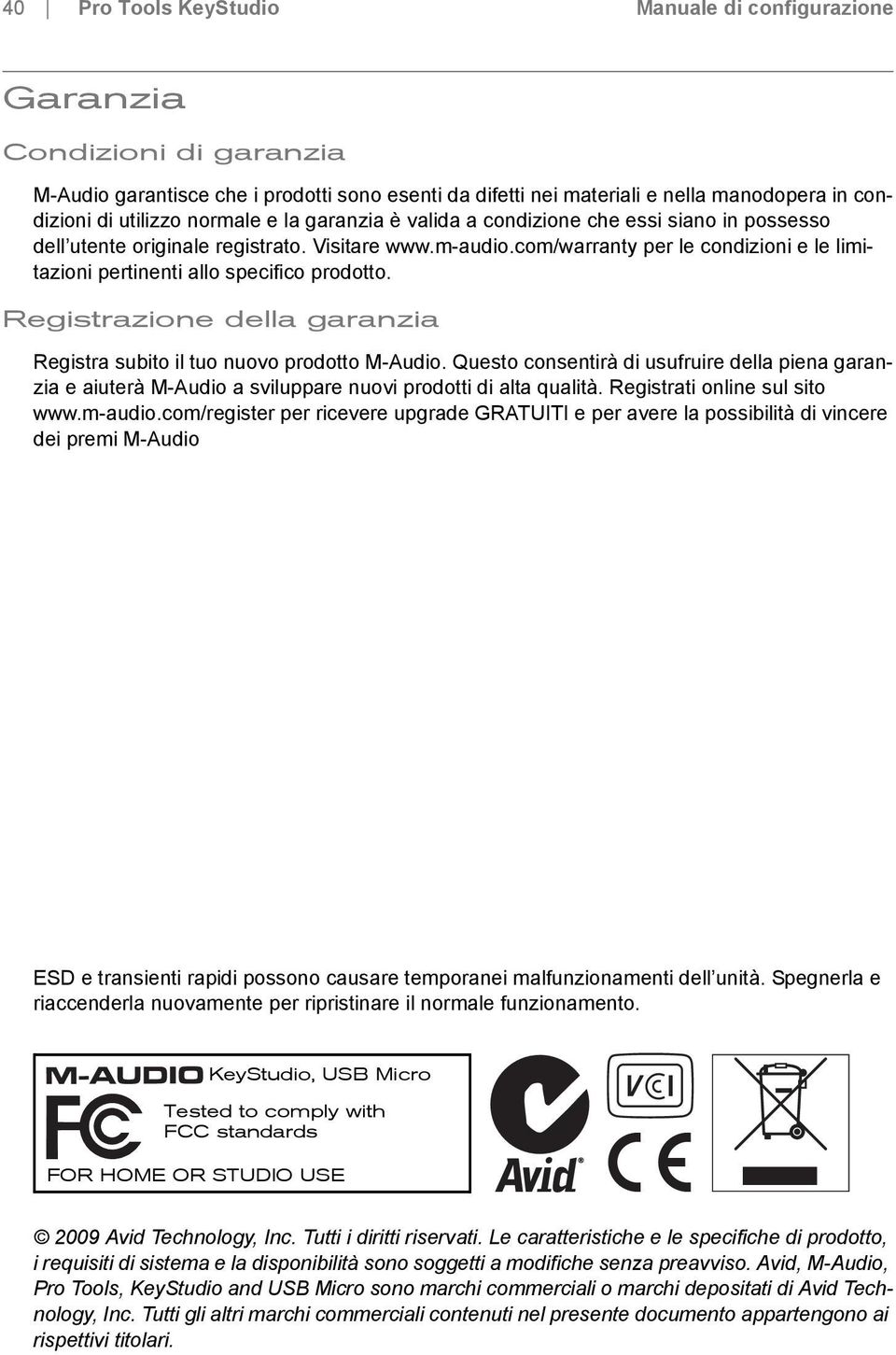 com/warranty per le condizioni e le limitazioni pertinenti allo specifico prodotto. Registrazione della garanzia Registra subito il tuo nuovo prodotto M-Audio.