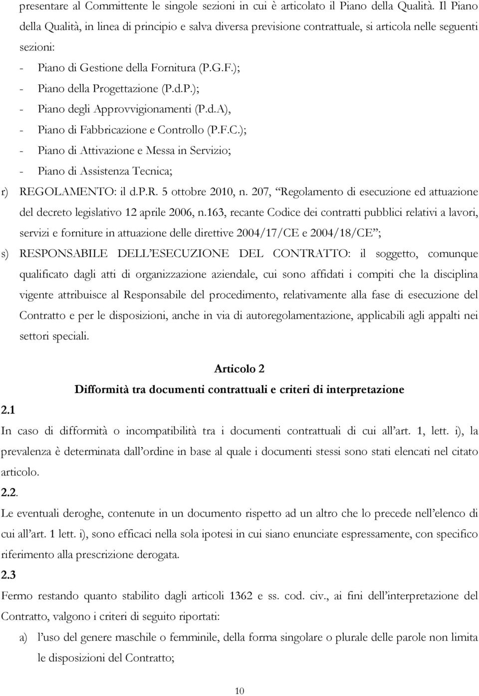 d.P.); - Piano degli Approvvigionamenti (P.d.A), - Piano di Fabbricazione e Controllo (P.F.C.); - Piano di Attivazione e Messa in Servizio; - Piano di Assistenza Tecnica; r) REGOLAMENTO: il d.p.r. 5 ottobre 2010, n.