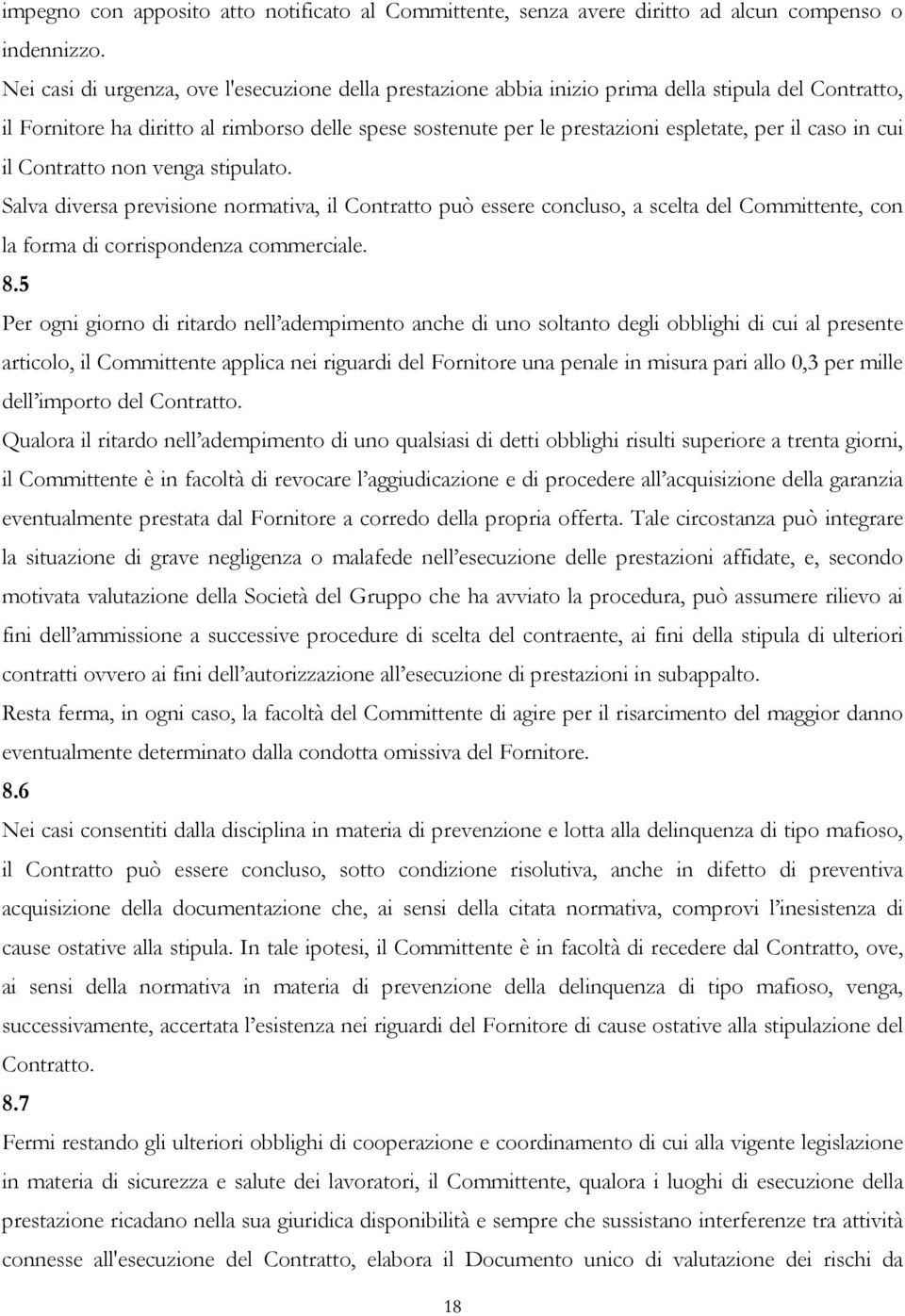 caso in cui il Contratto non venga stipulato. Salva diversa previsione normativa, il Contratto può essere concluso, a scelta del Committente, con la forma di corrispondenza commerciale. 8.