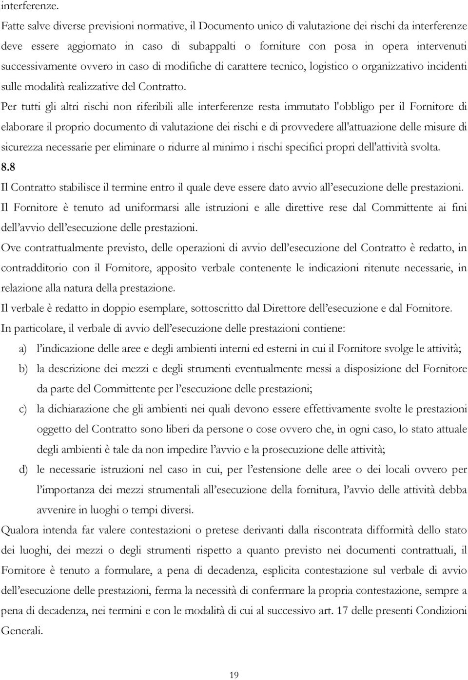 successivamente ovvero in caso di modifiche di carattere tecnico, logistico o organizzativo incidenti sulle modalità realizzative del Contratto.