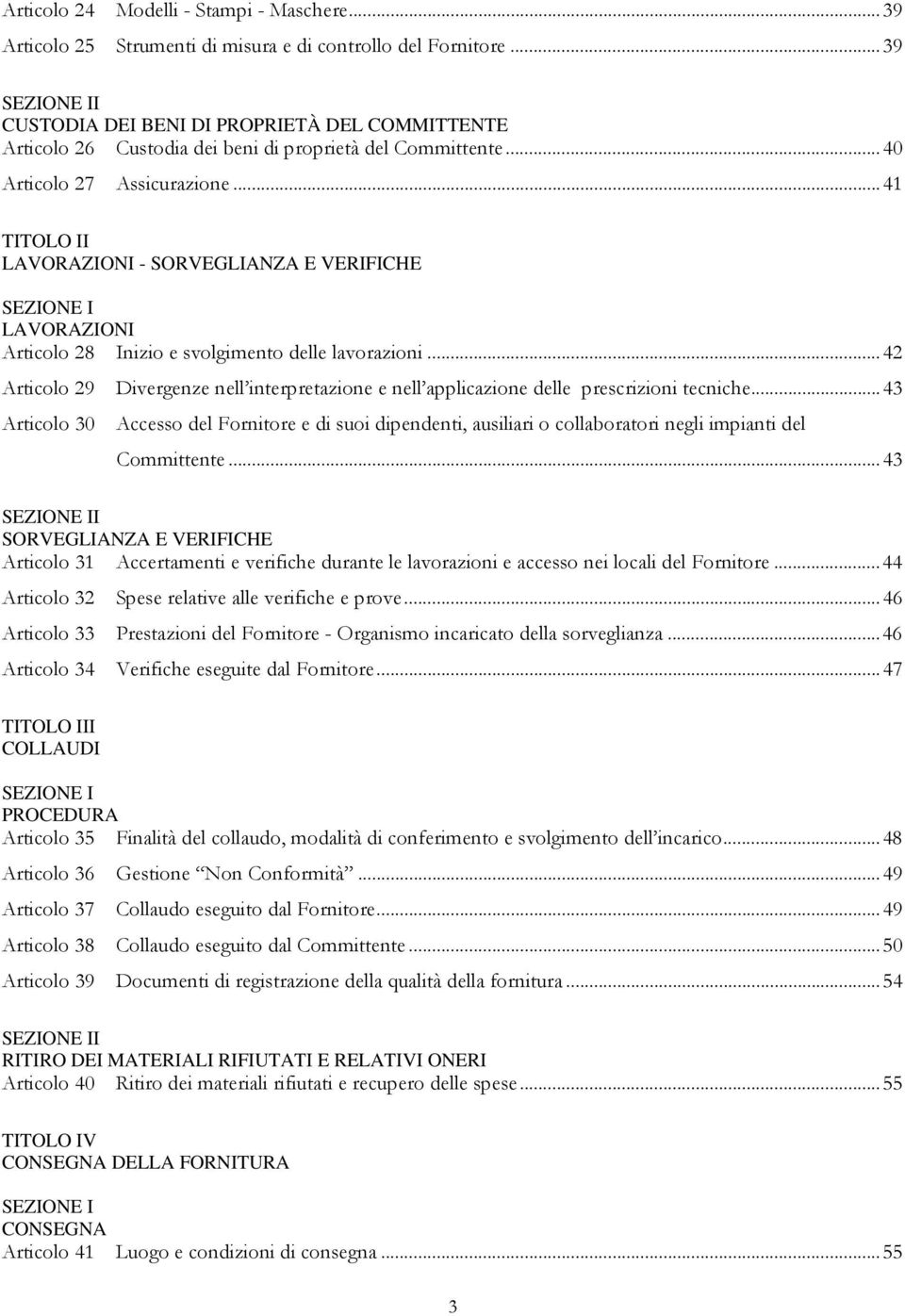 .. 41 TITOLO II LAVORAZIONI - SORVEGLIANZA E VERIFICHE SEZIONE I LAVORAZIONI Articolo 28 Inizio e svolgimento delle lavorazioni.