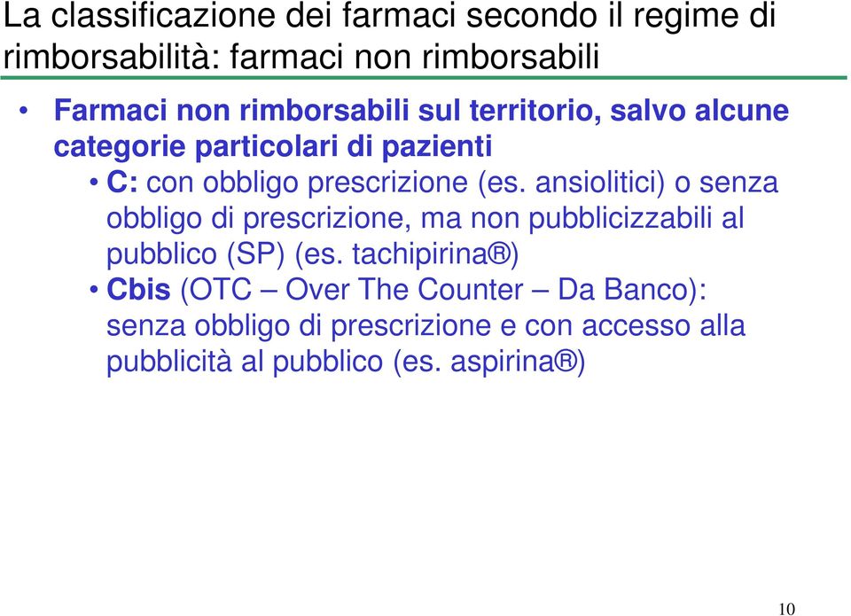 ansiolitici) o senza obbligo di prescrizione, ma non pubblicizzabili al pubblico (SP) (es.