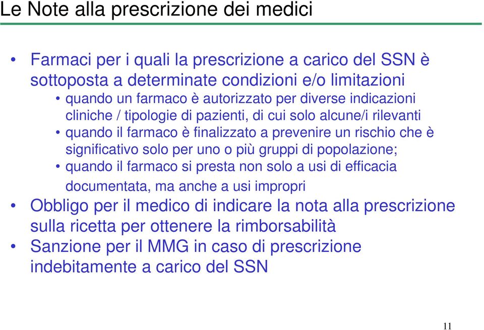 significativo solo per uno o più gruppi di popolazione; quando il farmaco si presta non solo a usi di efficacia documentata, ma anche a usi impropri Obbligo per il