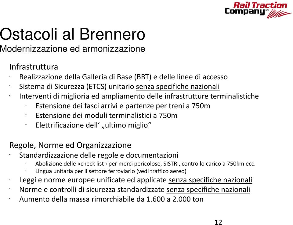 Elettrificazione dell ultimo miglio Regole, Norme ed Organizzazione Standardizzazione delle regole e documentazioni - Abolizione delle «check list» per merci pericolose, SISTRI, controllo carico a