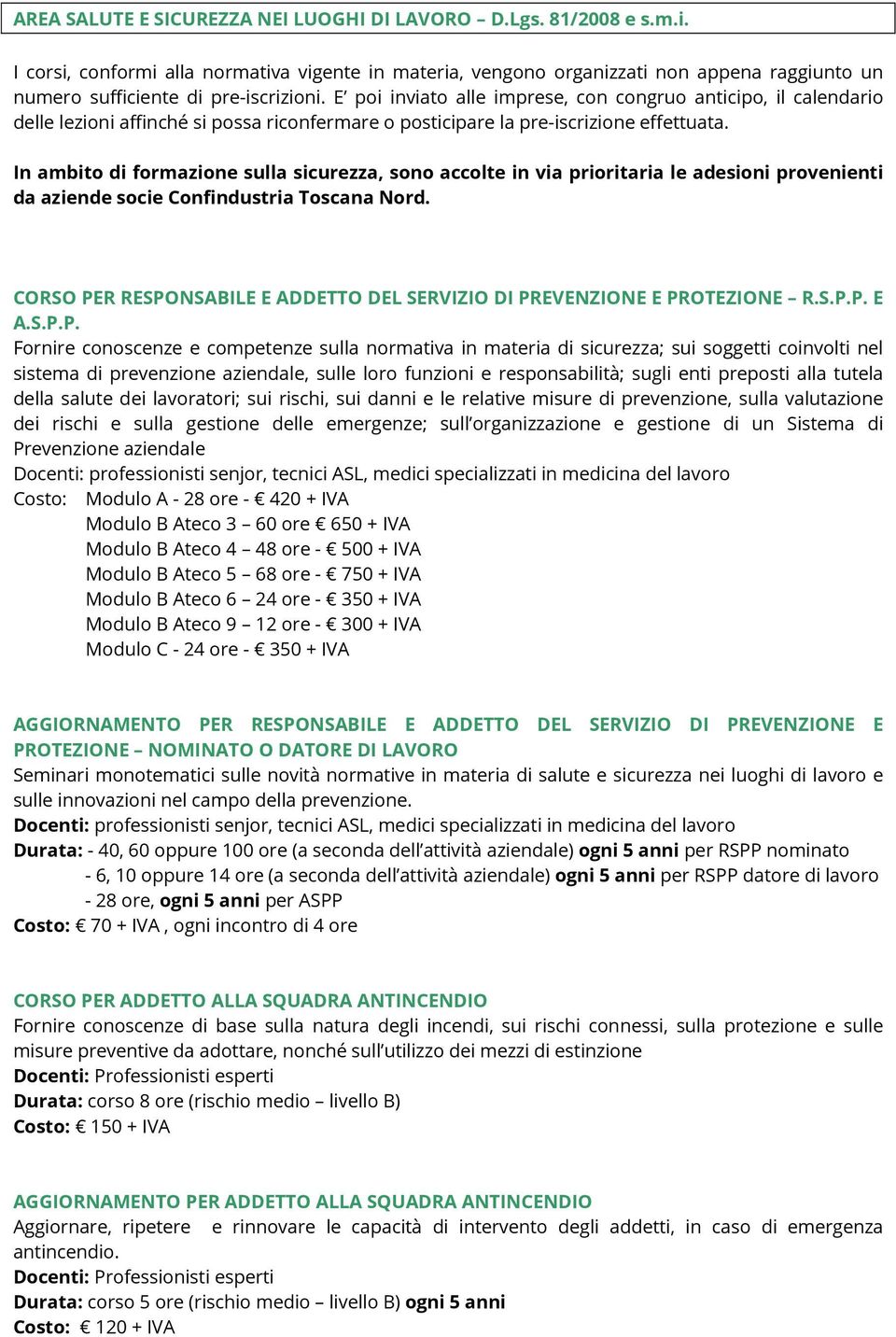 E poi inviato alle imprese, con congruo anticipo, il calendario delle lezioni affinché si possa riconfermare o posticipare la pre-iscrizione effettuata.