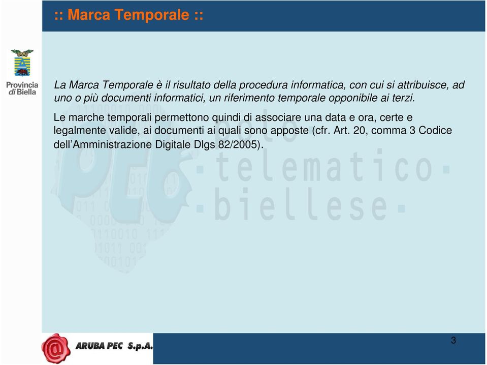 Le marche temporali permettono quindi di associare una data e ora, certe e legalmente valide, ai