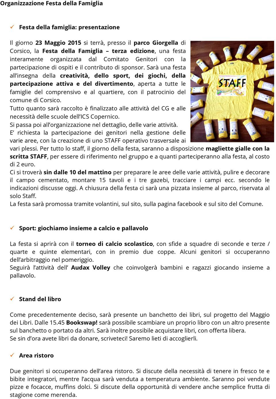 Sarà una festa all insegna della creatività, dello sport, dei giochi, della partecipazione attiva e del divertimento, aperta a tutte le famiglie del comprensivo e al quartiere, con il patrocinio del