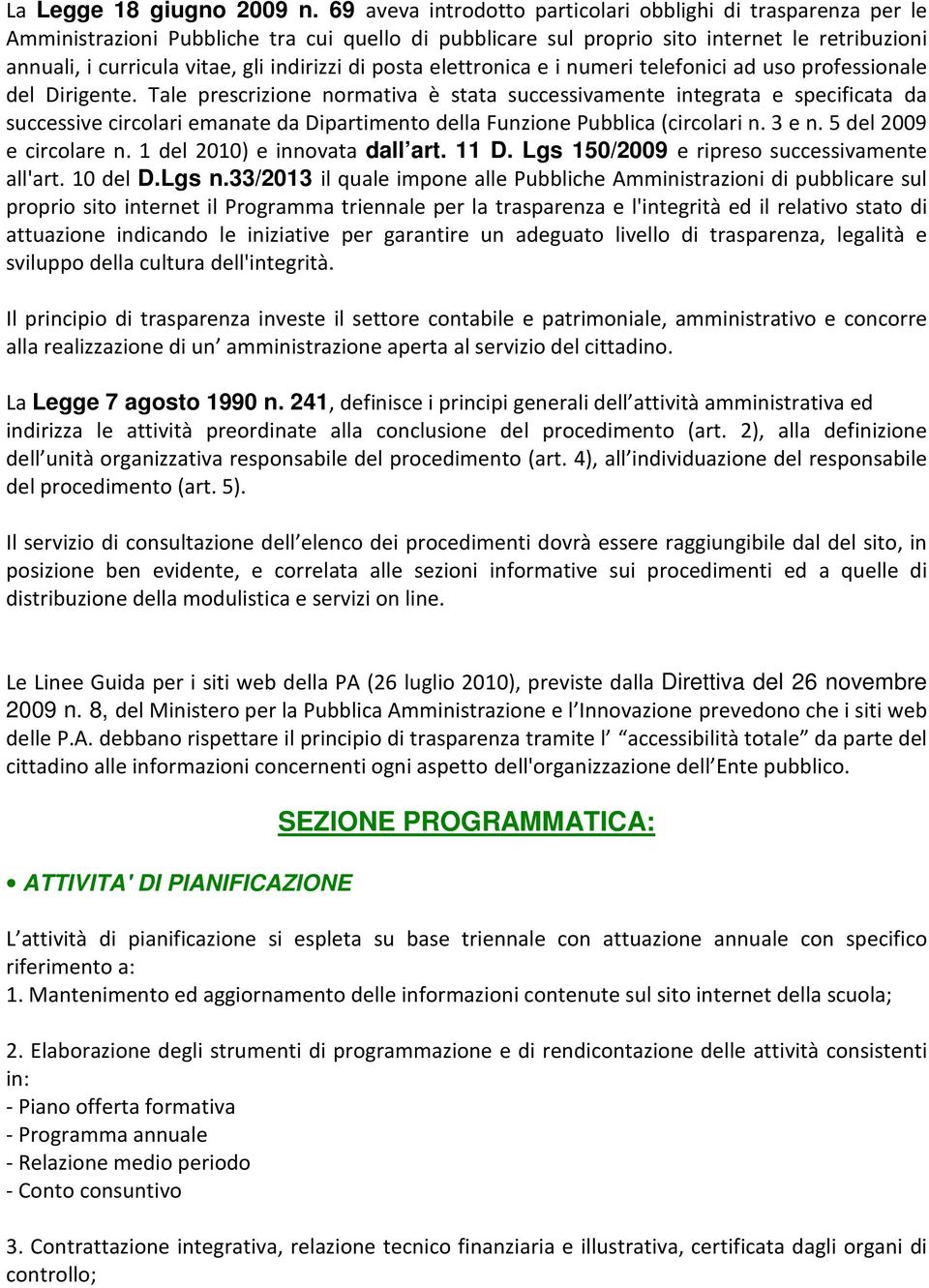 indirizzi di posta elettronica e i numeri telefonici ad uso professionale del Dirigente.