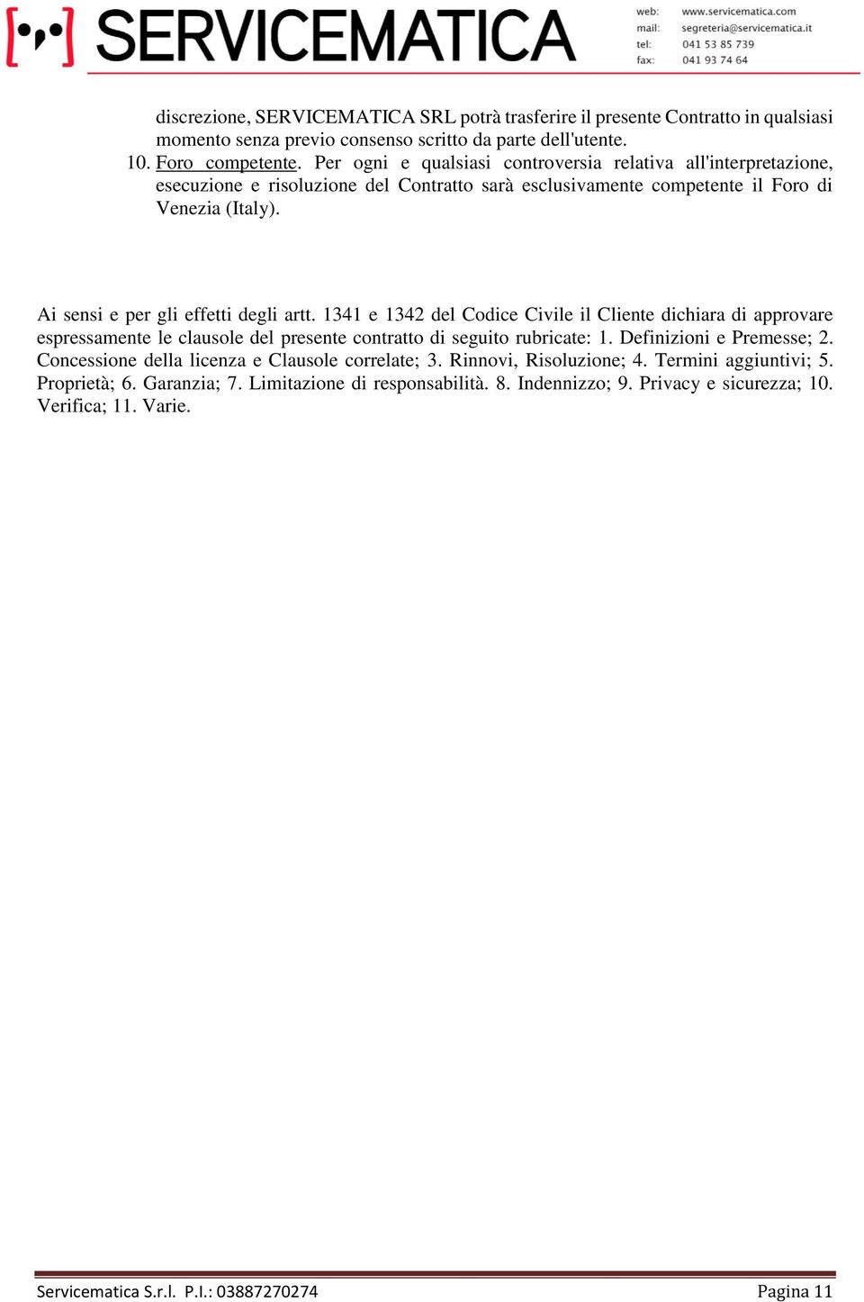 1341 e 1342 del Codice Civile il Cliente dichiara di approvare espressamente le clausole del presente contratto di seguito rubricate: 1. Definizioni e Premesse; 2.