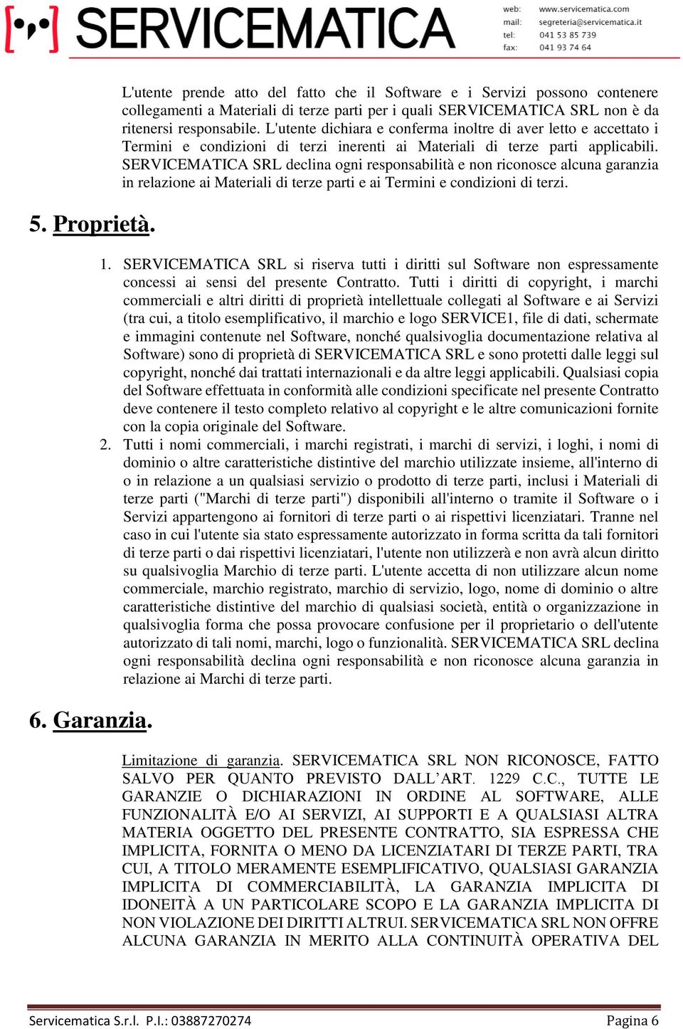 L'utente dichiara e conferma inoltre di aver letto e accettato i Termini e condizioni di terzi inerenti ai Materiali di terze parti applicabili.