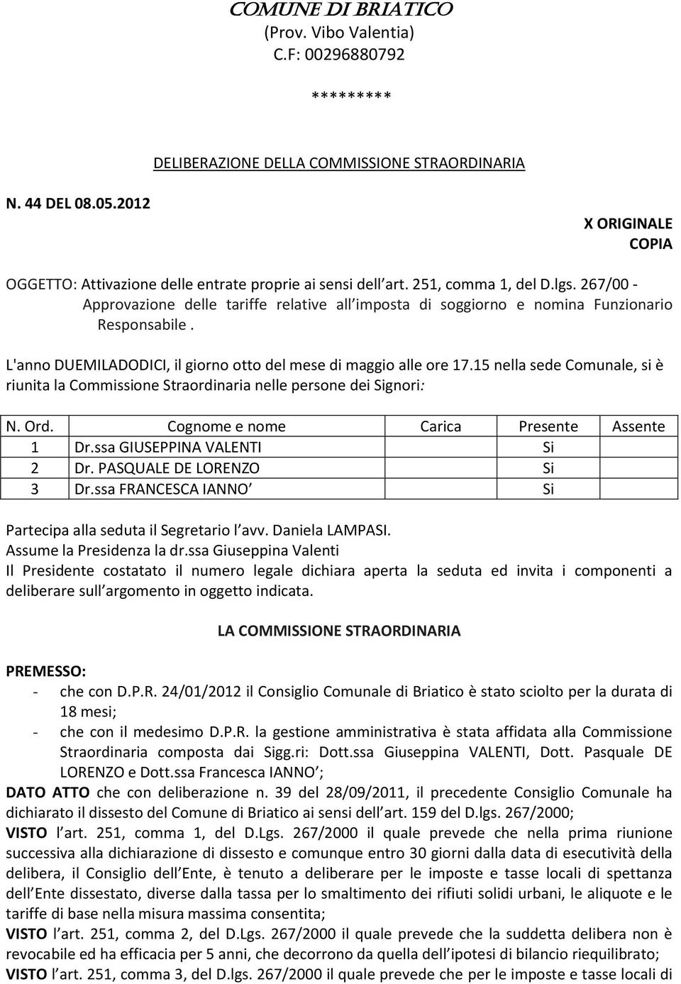 267/00 - Approvazione delle tariffe relative all imposta di soggiorno e nomina Funzionario Responsabile. L'anno DUEMILADODICI, il giorno otto del mese di maggio alle ore 17.