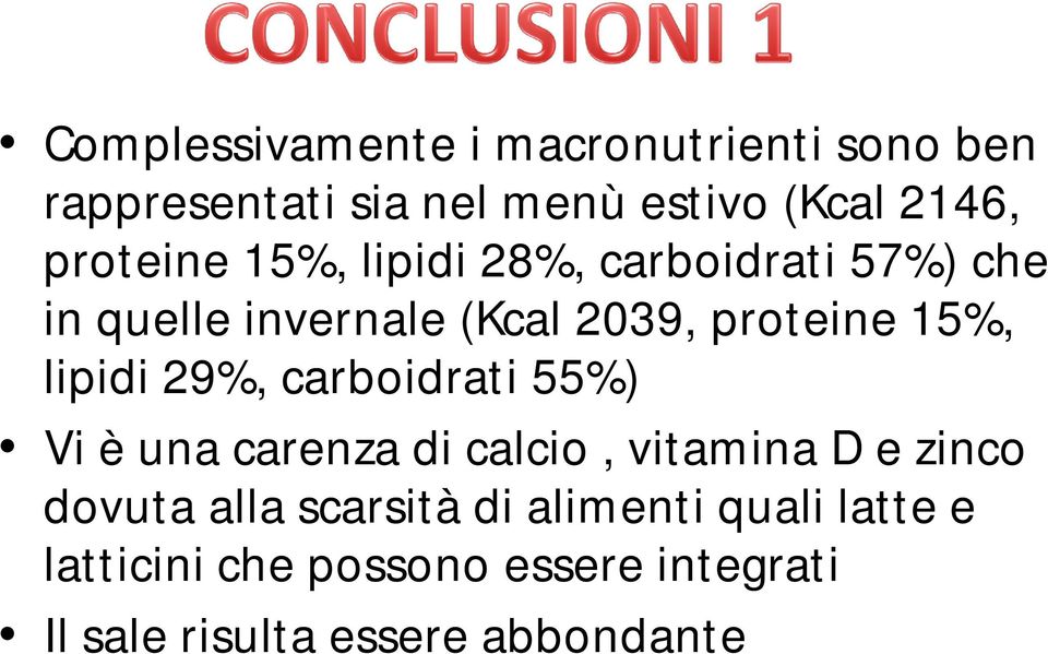 lipidi 29%, carboidrati 55%) Vi è una carenza di calcio, vitamina D e zinco dovuta alla