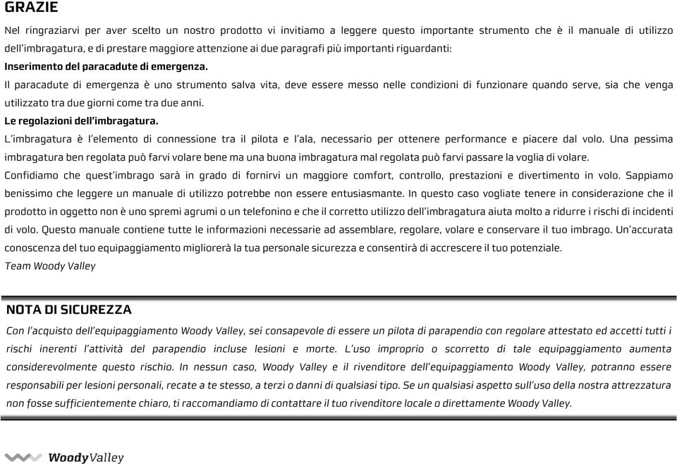 Il paracadute di emergenza è uno strumento salva vita, deve essere messo nelle condizioni di funzionare quando serve, sia che venga utilizzato tra due giorni come tra due anni.