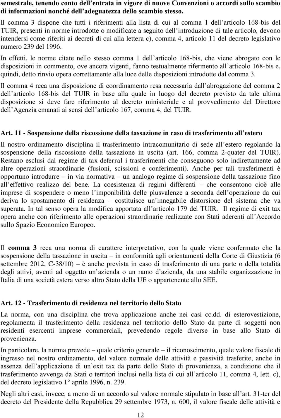 intendersi come riferiti ai decreti di cui alla lettera c), comma 4, articolo 11 del decreto legislativo numero 239 del 1996.