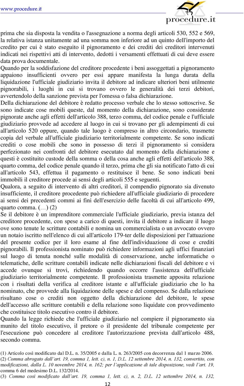 Quando per la soddisfazione del creditore procedente i beni assoggettati a pignoramento appaiono insufficienti ovvero per essi appare manifesta la lunga durata della liquidazione l'ufficiale