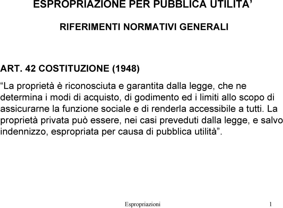 acquisto, di godimento ed i limiti allo scopo di assicurarne la funzione sociale e di renderla accessibile a