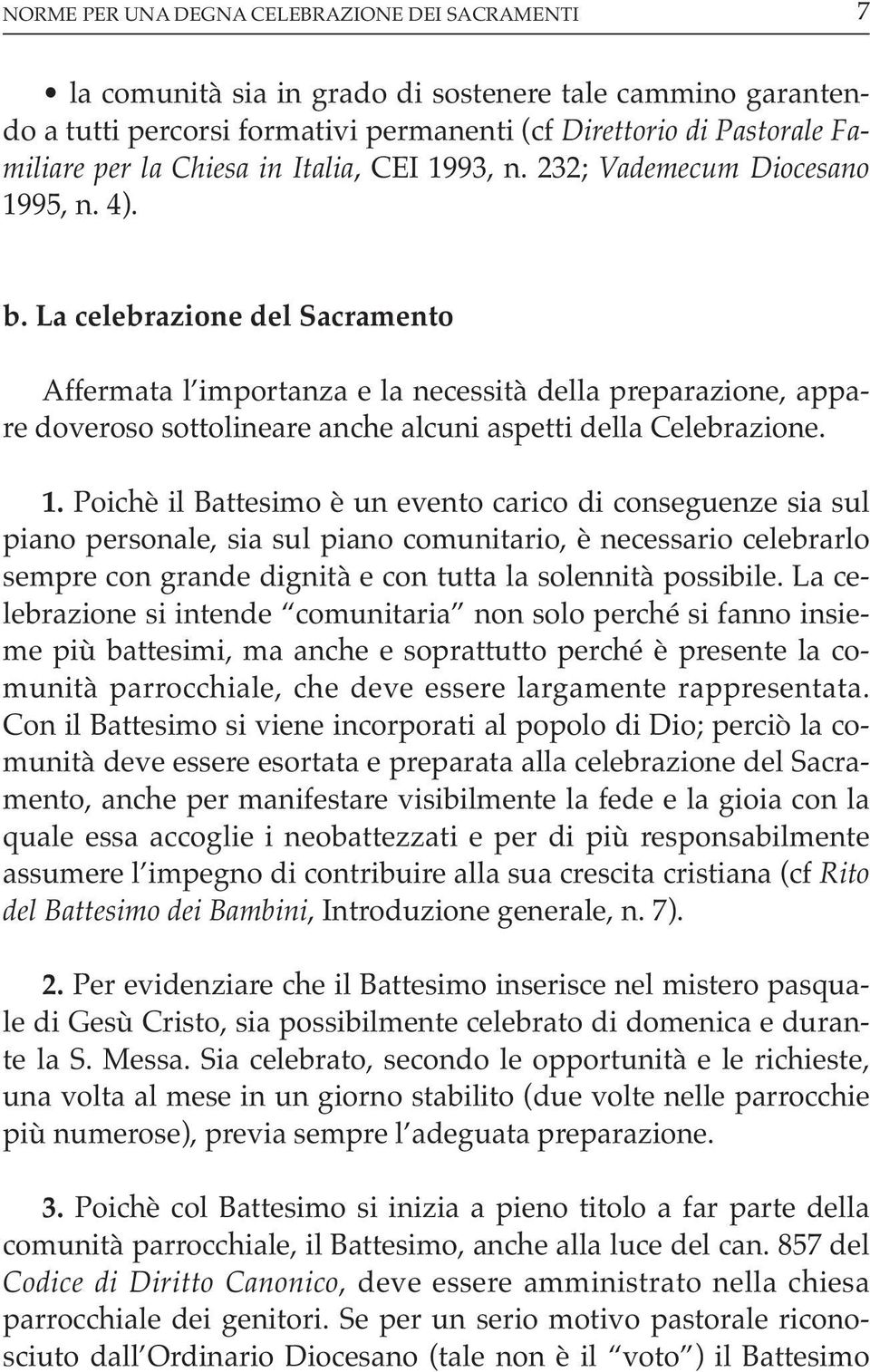 La celebrazione del Sacramento Affermata l importanza e la necessità della preparazione, appare doveroso sottolineare anche alcuni aspetti della Celebrazione. 1.