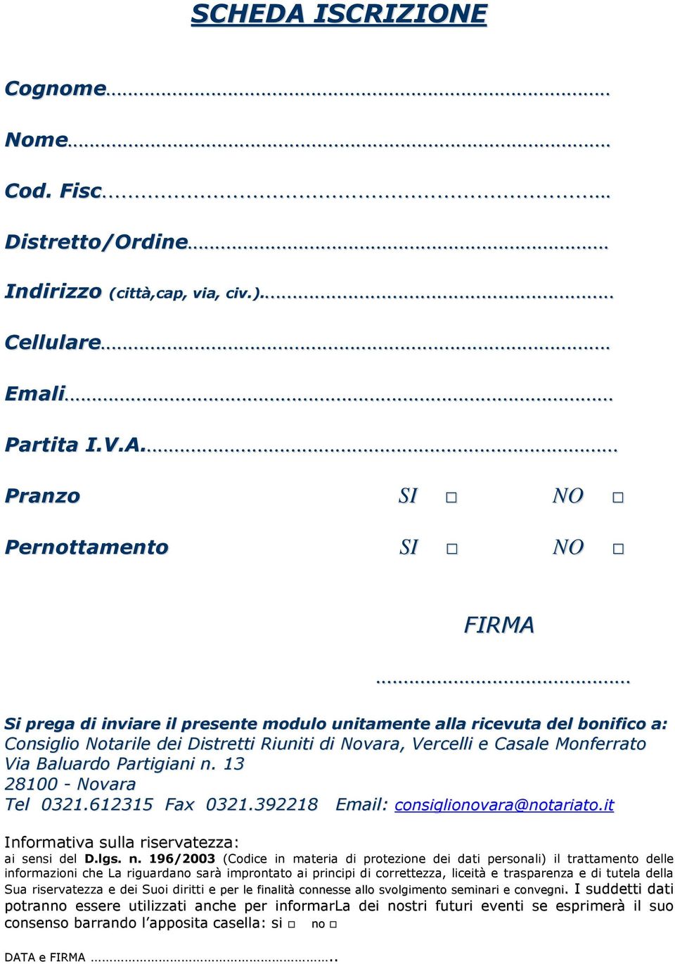 13 28100 - Novara Tel 0321.612315 Fax 0321.392218 Email: consiglionovara@notariato.it Informativa sulla riservatezza: ai sensi del D.lgs. n.