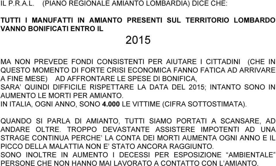 AUMENTO LE MORTI PER AMIANTO. IN ITALIA, OGNI ANNO, SONO 4.000 LE VITTIME (CIFRA SOTTOSTIMATA). QUANDO SI PARLA DI AMIANTO, TUTTI SIAMO PORTATI A SCANSARE, AD ANDARE OLTRE.