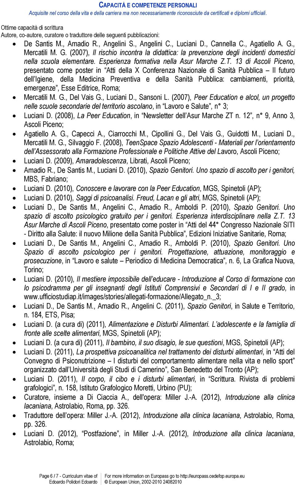 , Mercatili M. G. (2007), Il rischio incontra la didattica: la prevenzione degli incidenti domestici nella scuola elementare. Esperienza formativa nella Asur Marche Z.T.