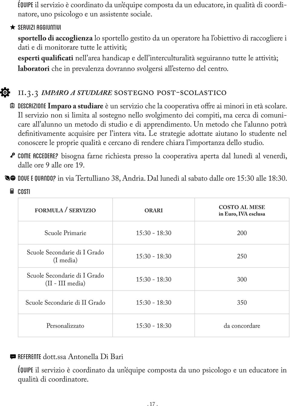 interculturalità seguiranno tutte le attività; laboratori che in prevalenza dovranno svolgersi all esterno del centro. ii.3.